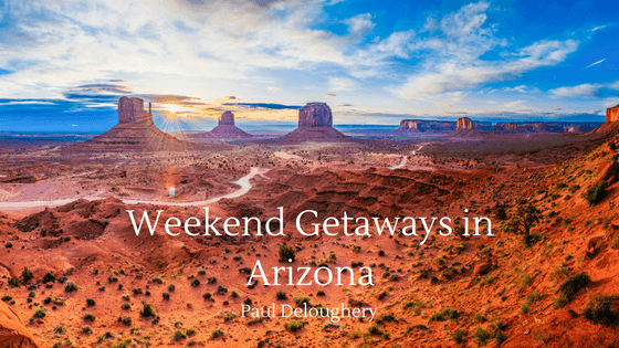 Weekend Getaways In Arizona- Paul Deloughery